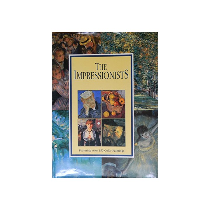 The Impressionists. Featuring over 150 Color Paintings
